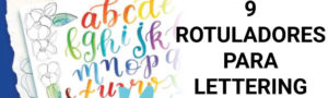 ▷ 9 Rotuladores para lettering imprescindibles
